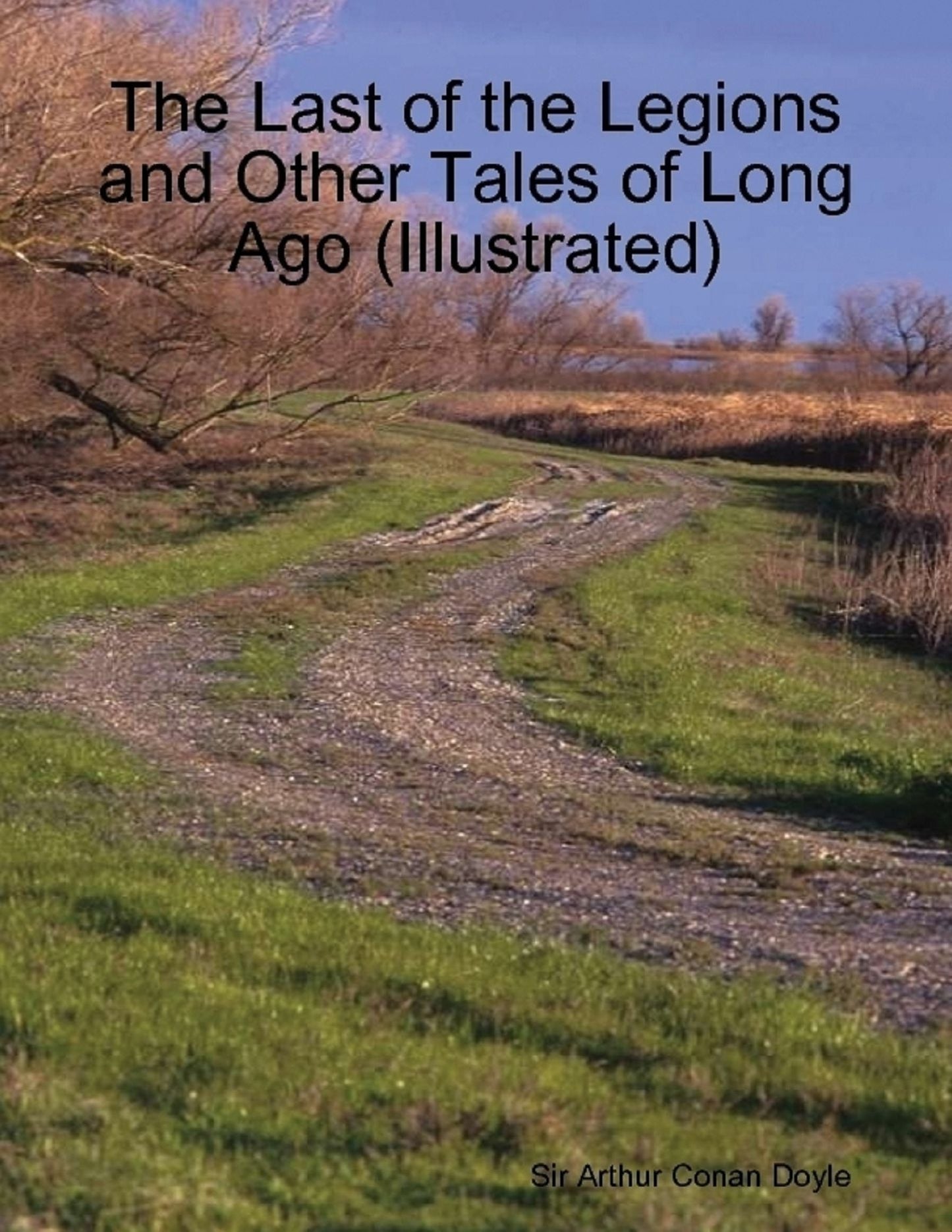 The Last of the Legions and Other Tales of Long Ago (Illustrated)