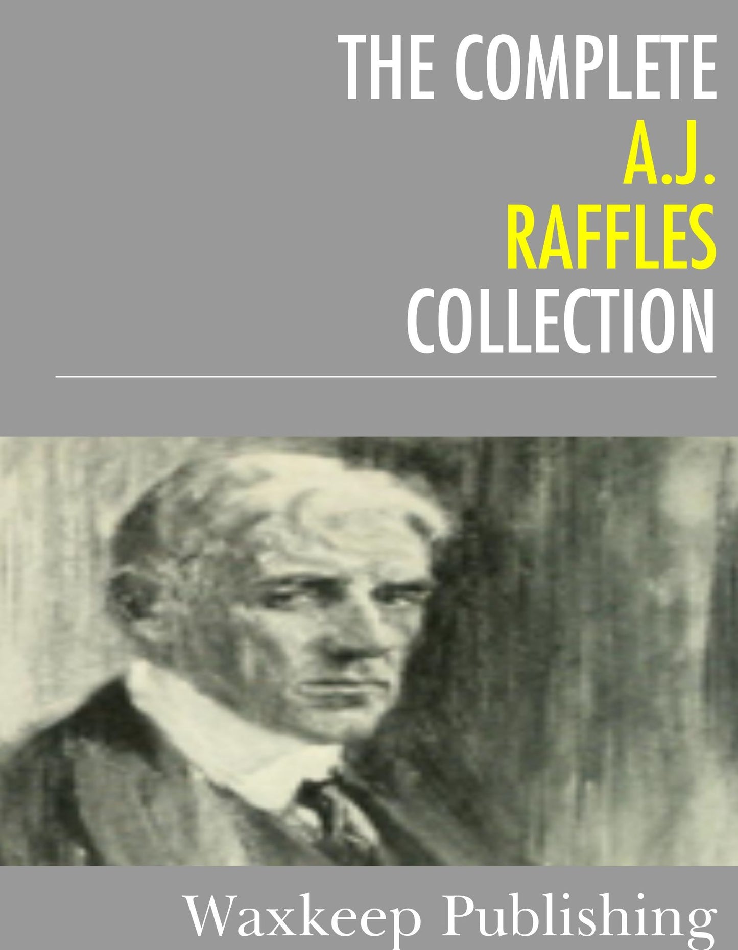 The Complete A.J. Raffles Collection