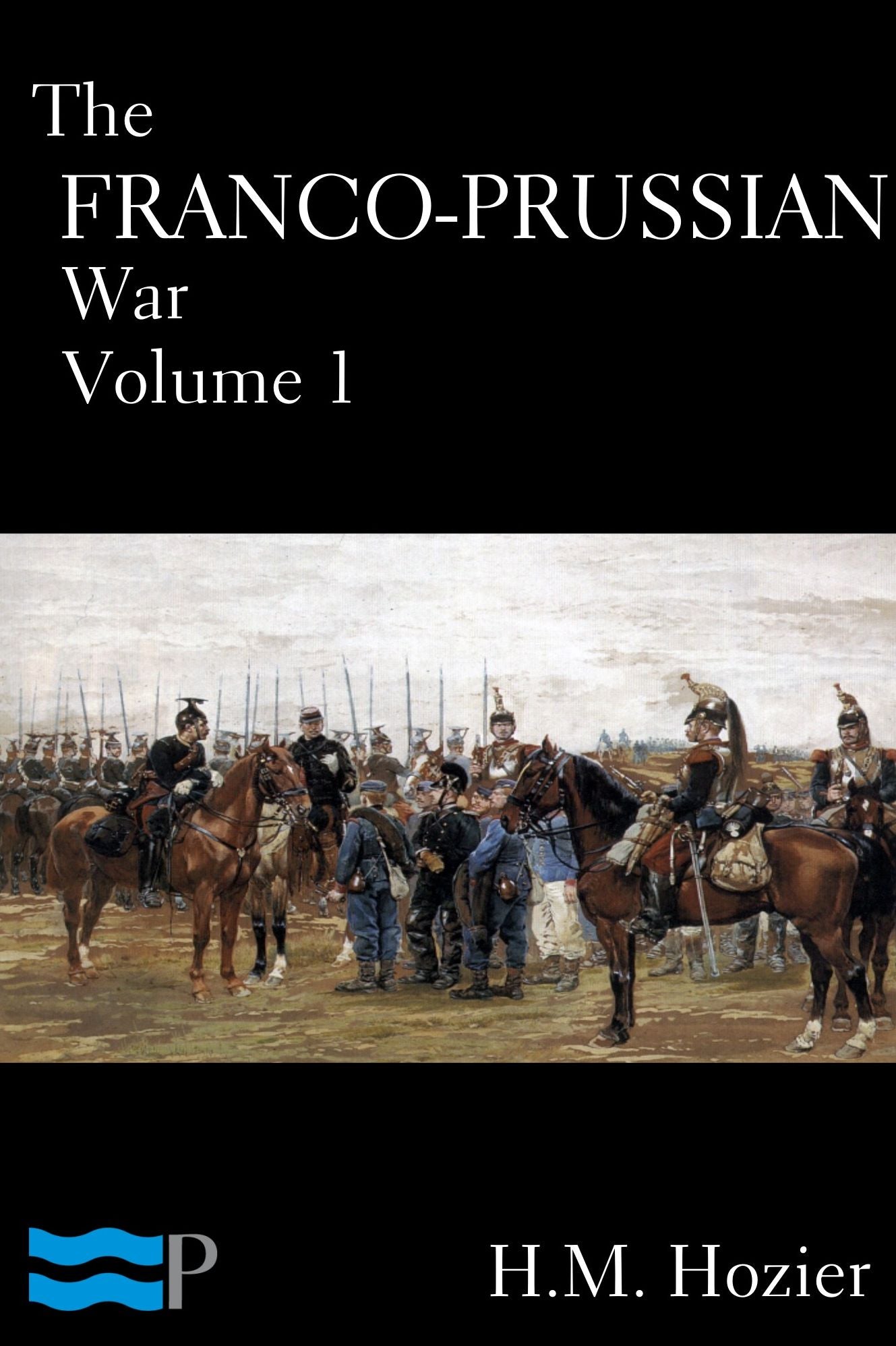 The Franco-Prussian War Volume 1