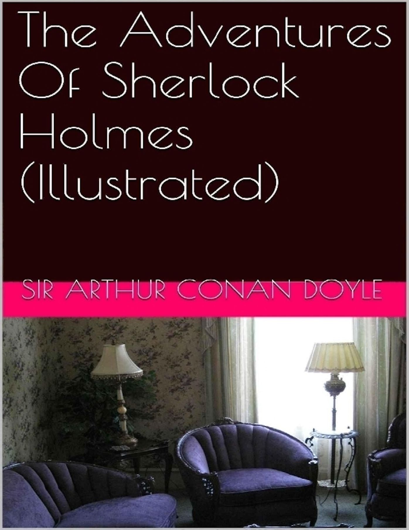 The Adventures Of Sherlock Holmes (Illustrated)