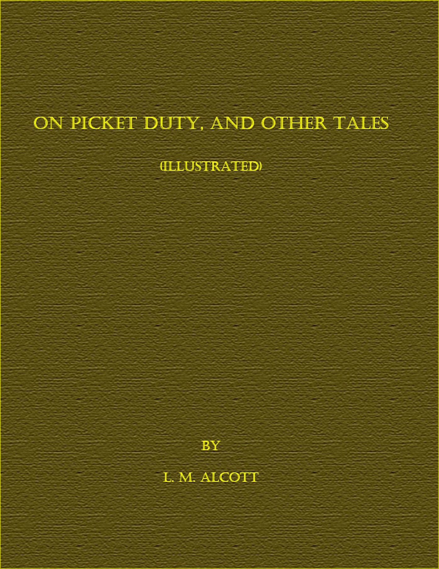 On Picket Duty, and Other Tales (Illustrated)