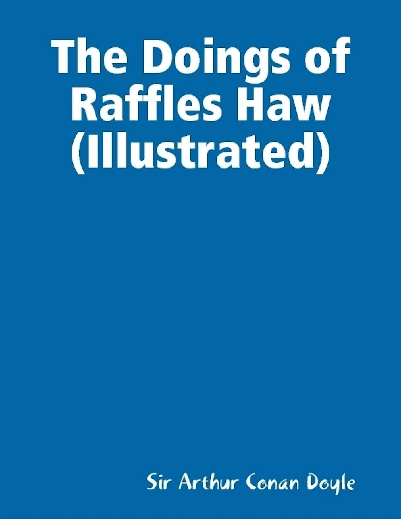 The Doings of Raffles Haw (Illustrated)