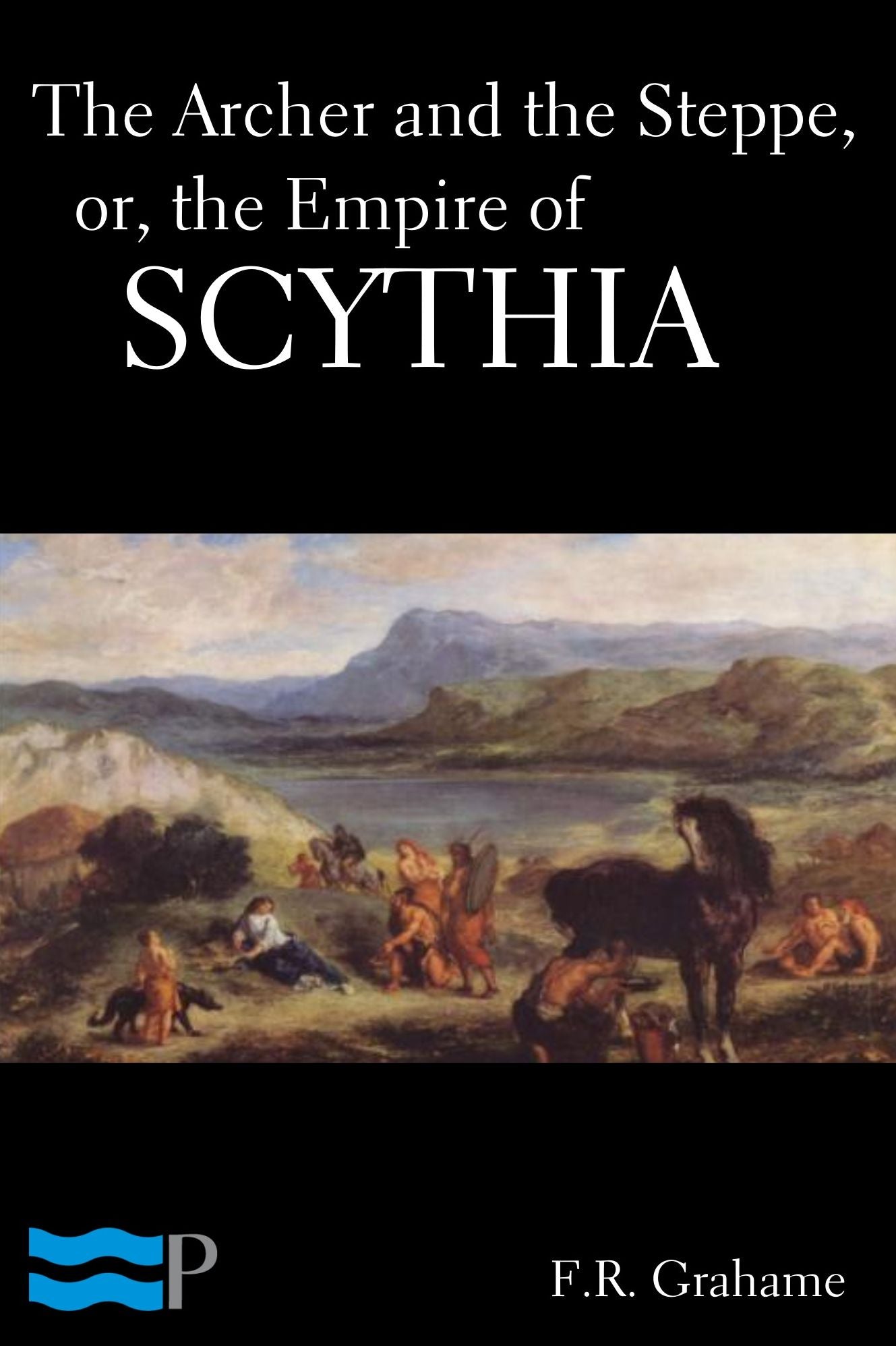The Archer and the Steppe, or, The Empire of Scythia