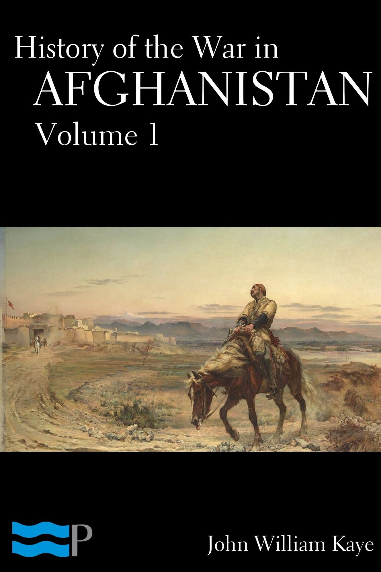 History of the War in Afghanistan Volume 1