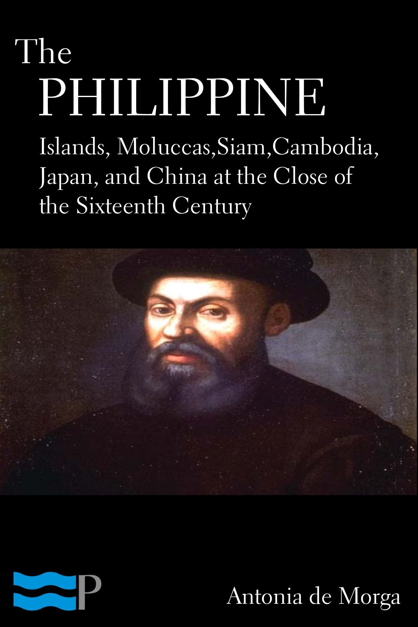 The Philippine Islands, Moluccas, Siam, Cambodia, Japan, and China, at the Close of the Sixteenth Century