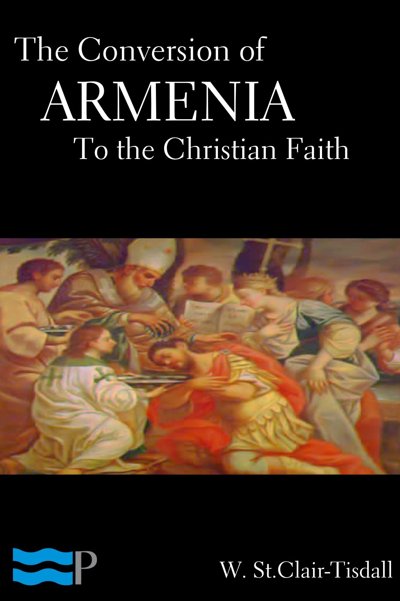 The Conversion of Armenia to the Christian Faith