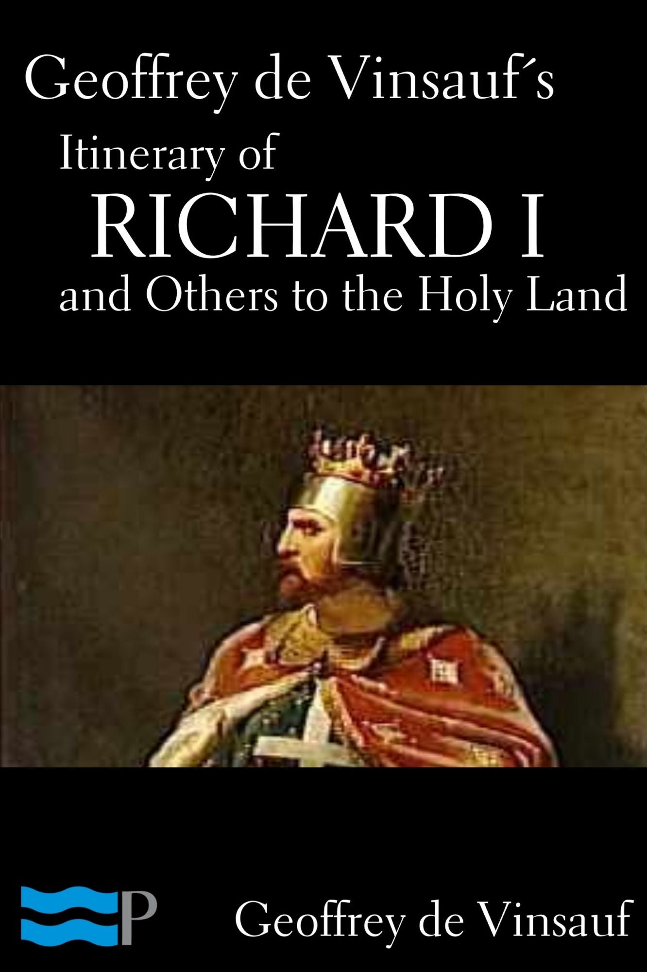 Geoffrey de Vinsauf's Itinerary of Richard I and Others to the Holy Land