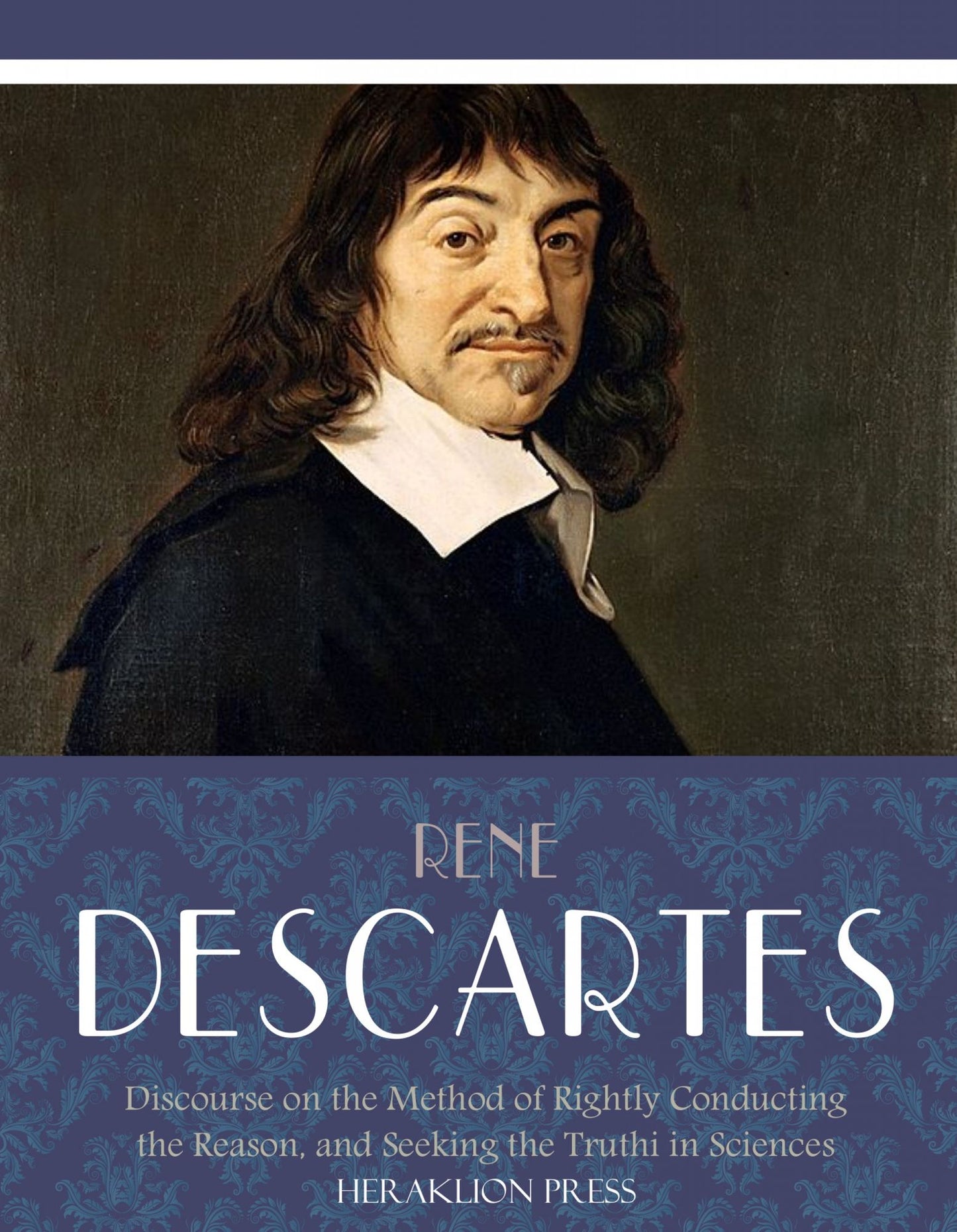 Discourse on the Method of Rightly Conducting the Reason, and Seeking Truth in the Sciences