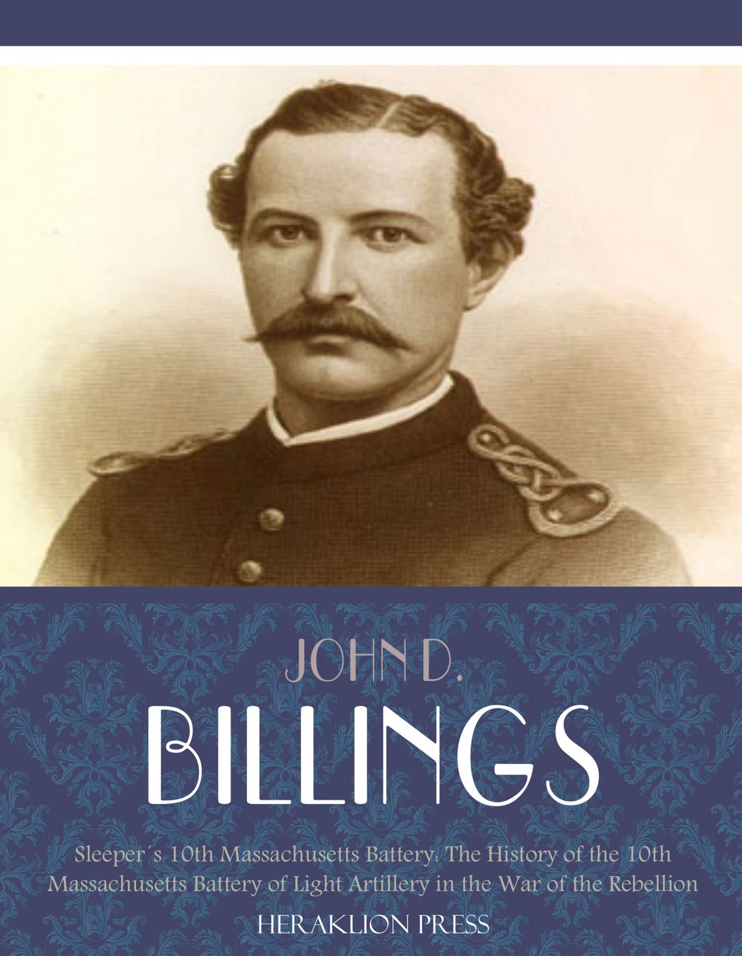 Sleeper's 10th Massachusetts Battery: The History of the 10th Massachusetts Battery of Light Artillery in the War of the Rebellion