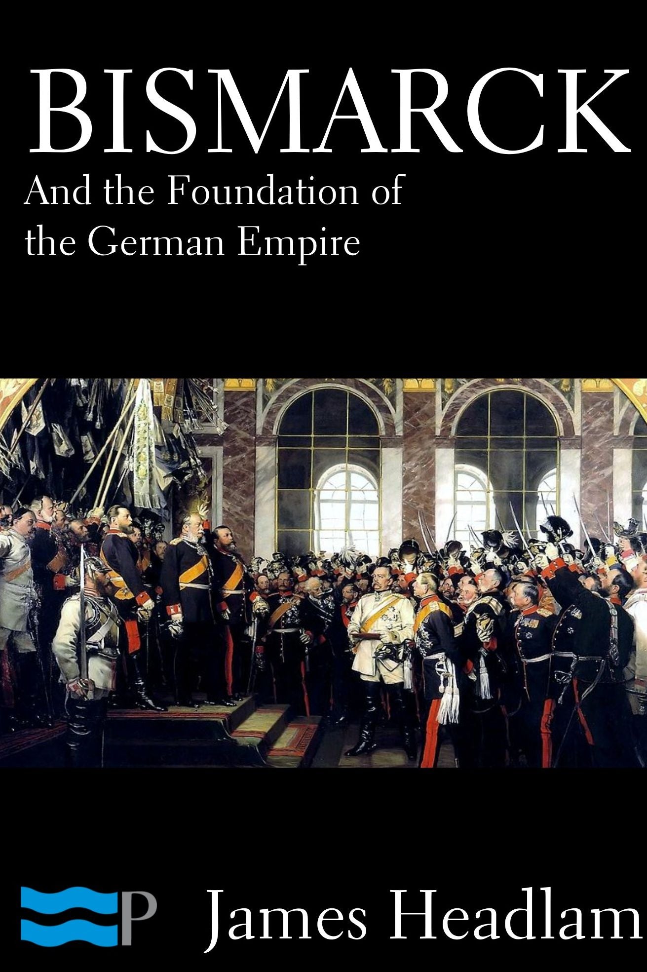 Bismarck and the Foundation of the German Empire