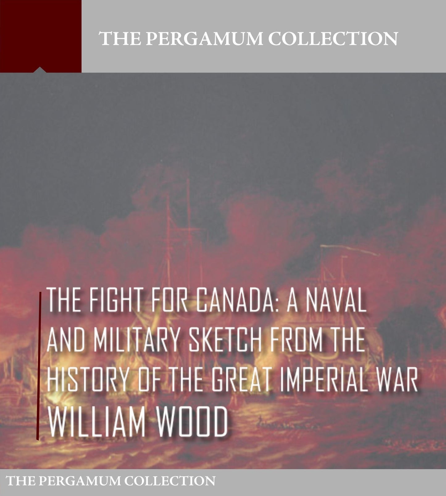 The Fight for Canada: A Naval and Military Sketch from the History of the Great Imperial War
