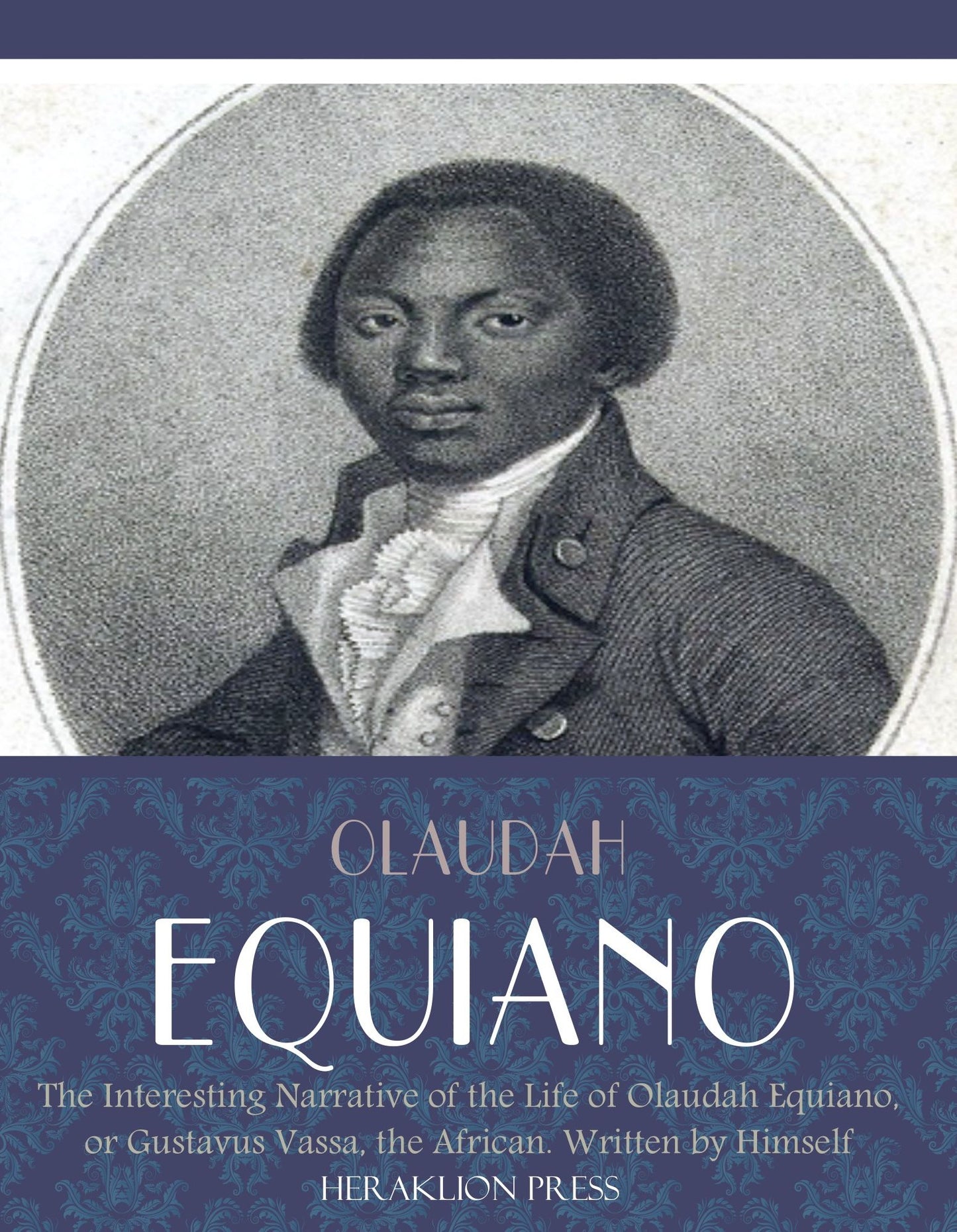 The Interesting Narrative of the Life of Olaudah Equiano, or Gustavus Vassa, the African. Written by Himself