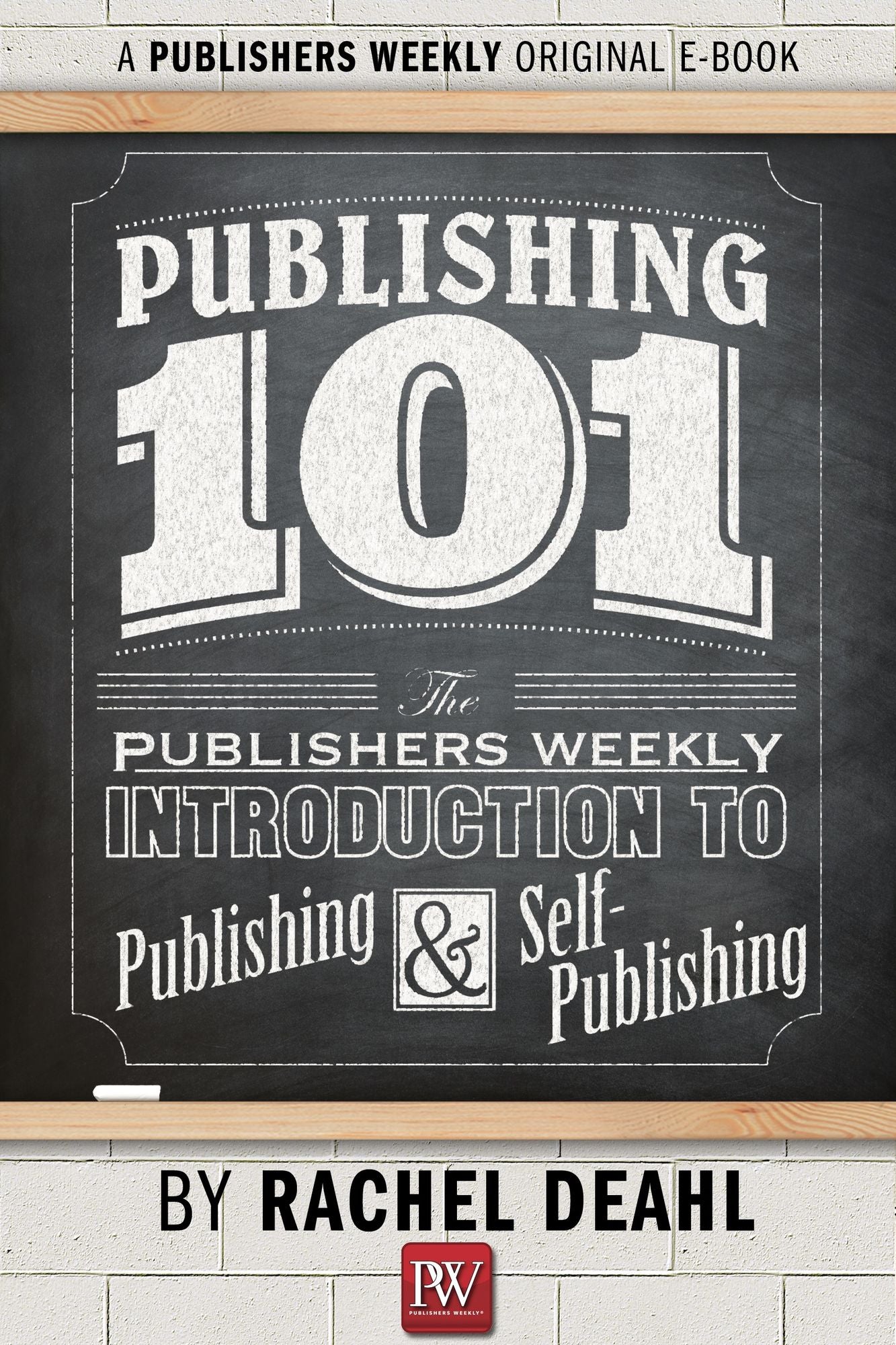 Publishing 101: The Publishers Weekly Introduction to Publishing and Self-Publishing