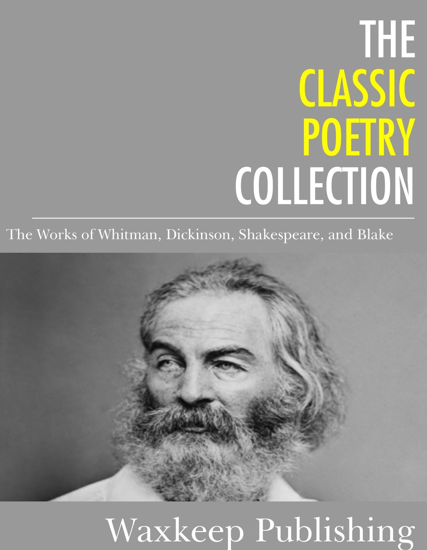 The Classic Poetry Collection: The Works of Whitman, Dickinson, Shakespeare, and Blake