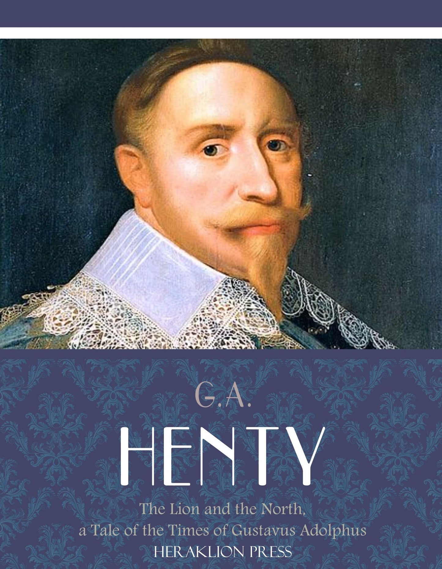 The Lion of the North, a Tale of the Times of Gustavus Adolphus