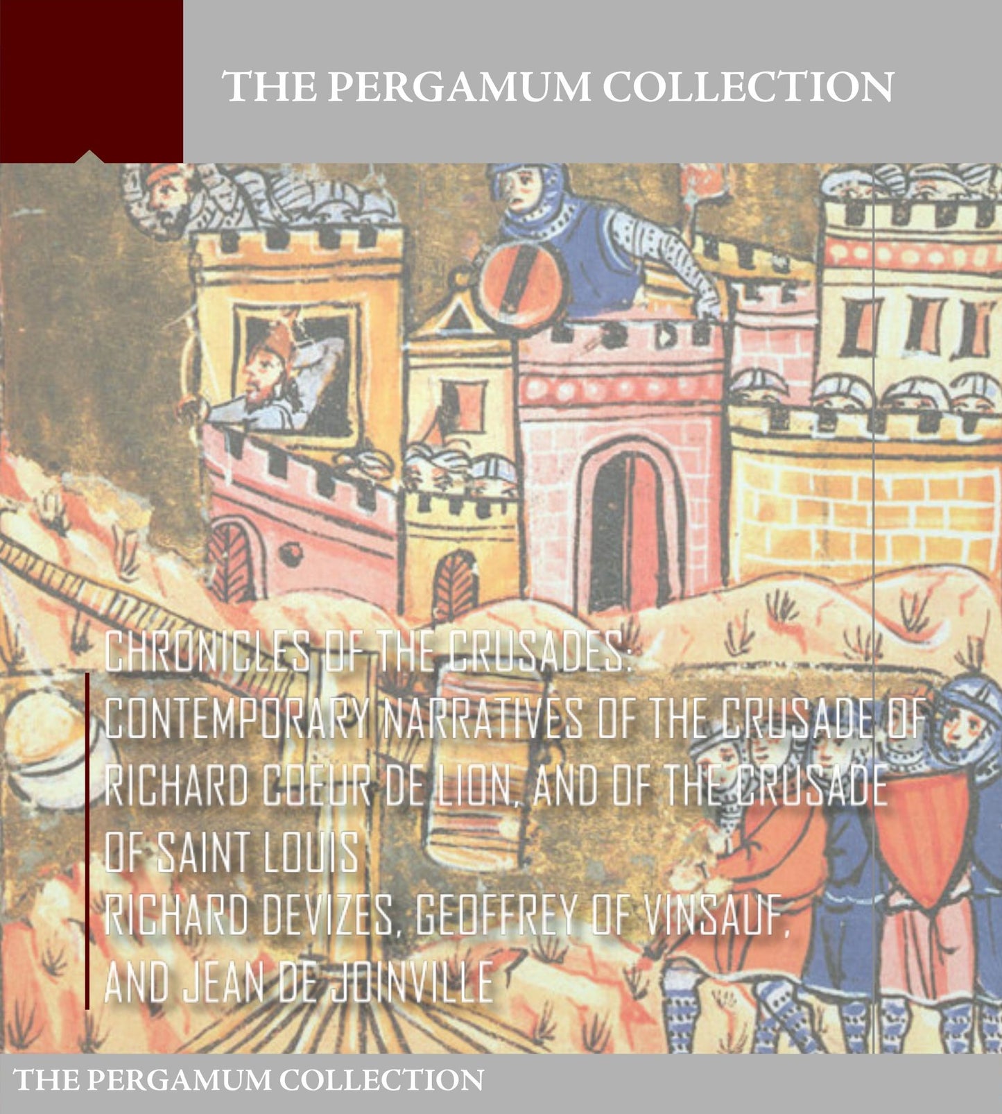 Chronicles of the Crusades: Contemporary Narratives of the Crusade of Richard Coeur de Lion, and of the Crusade of Saint Louis
