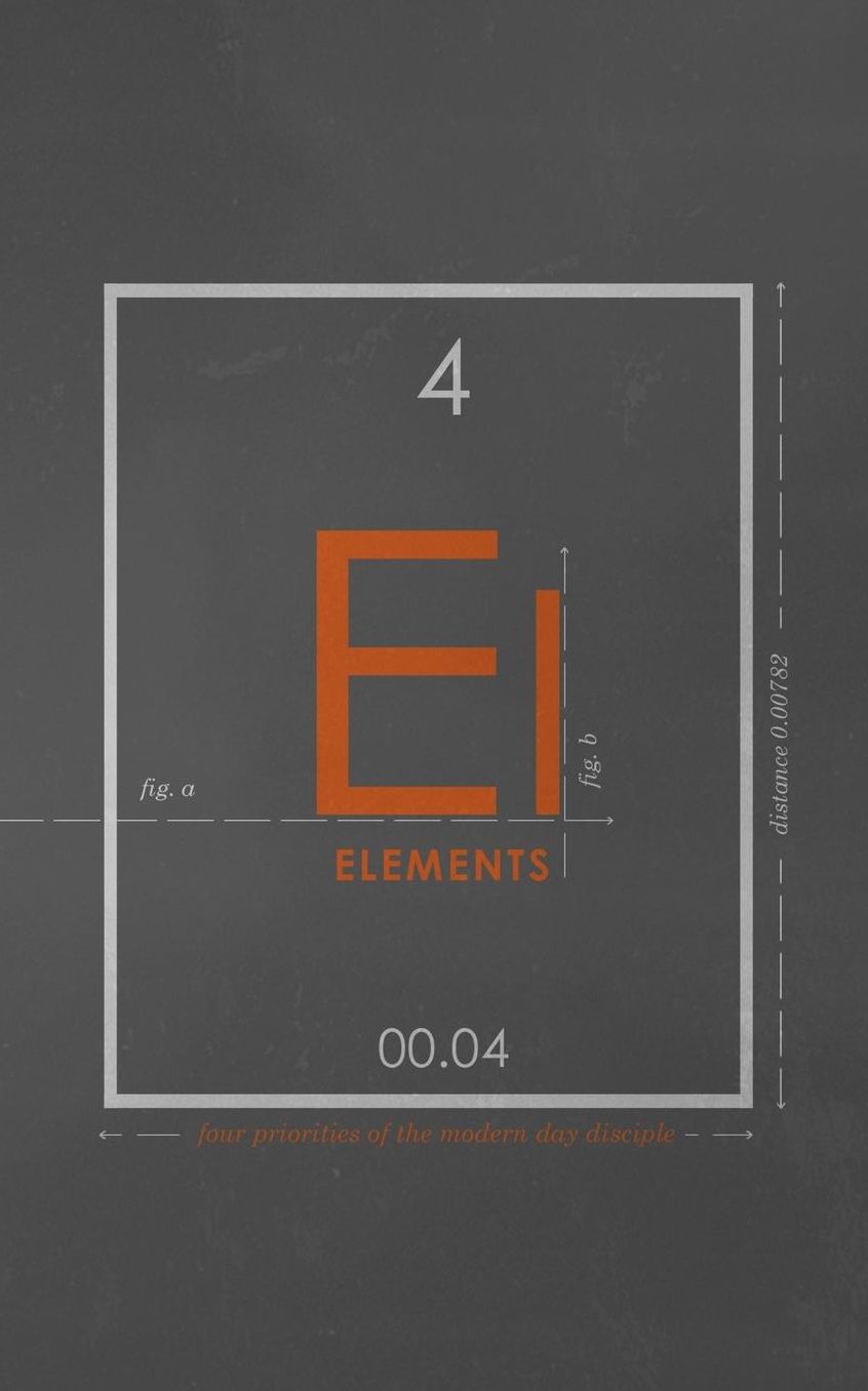 Elements: Four Priorities of the Modern Day Disciple