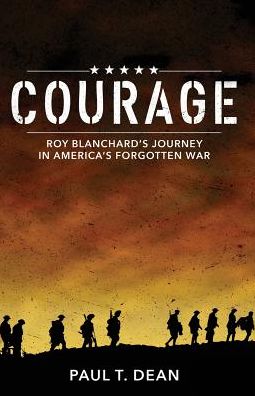 Courage: Roy Blanchard's Journey in America's Forgotten War