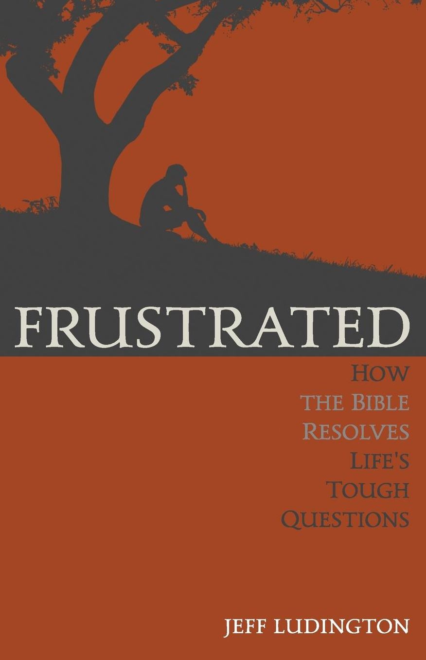 Frustrated: How the Bible Resolves Life's Tough Questions