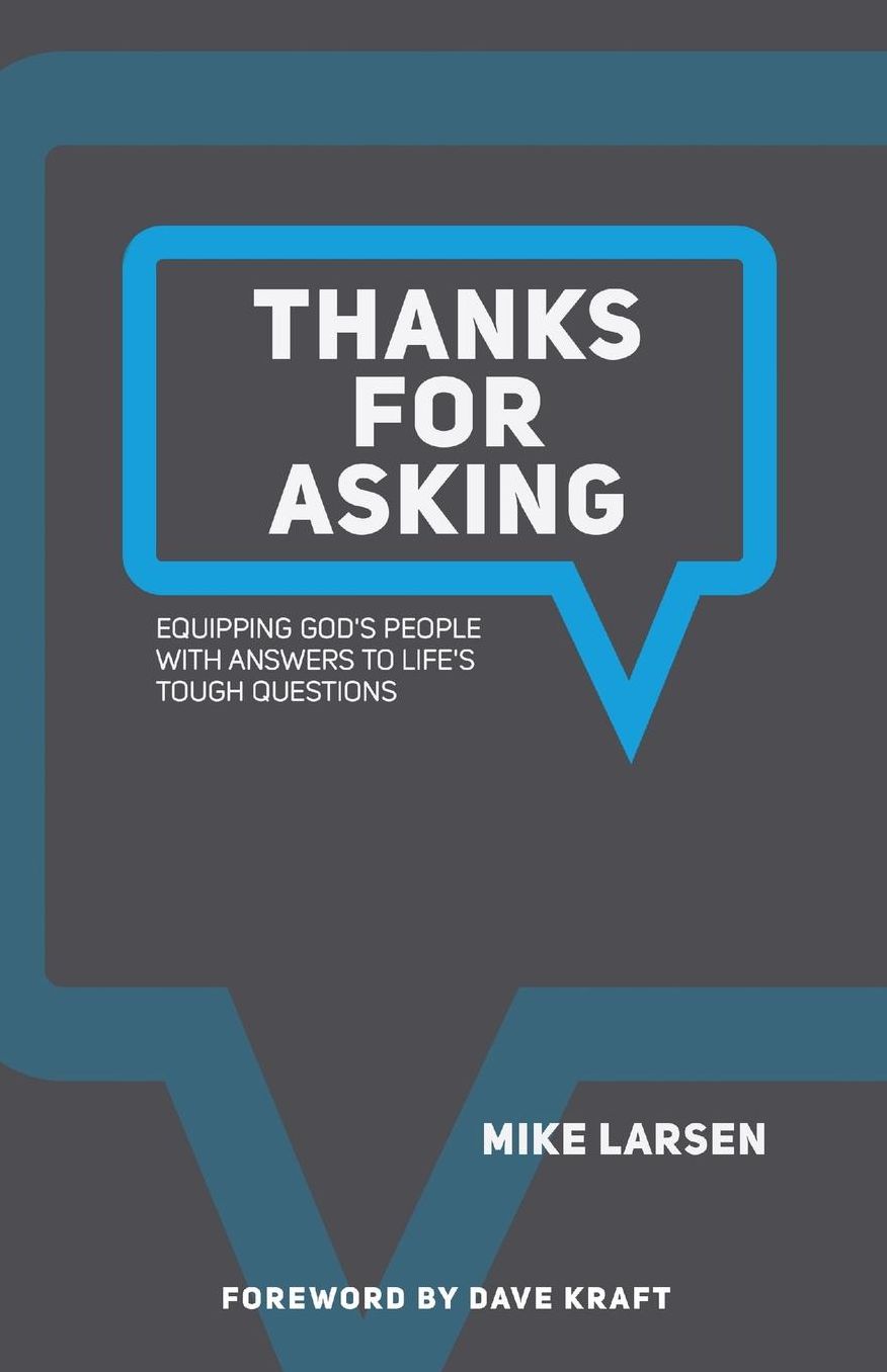 Thanks for Asking: Equipping God's people with answers to life's tough questions