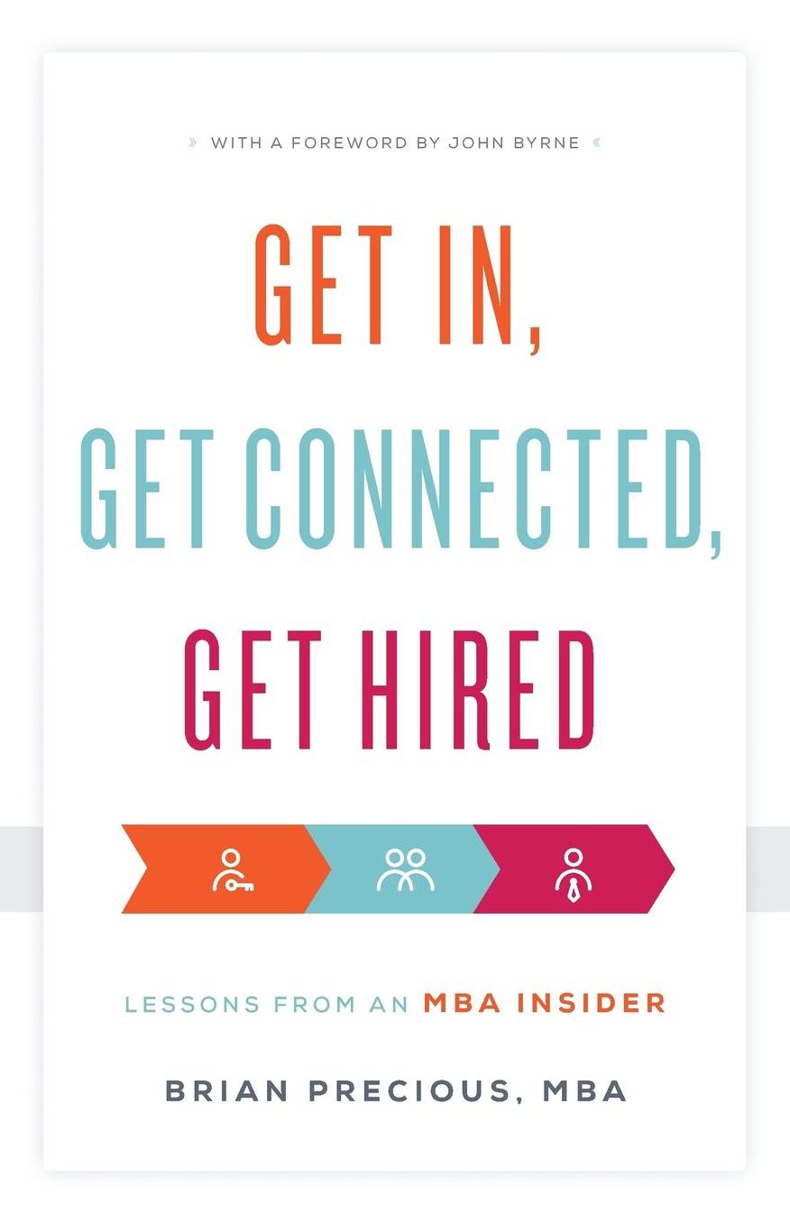 Get In, Get Connected, Get Hired: Lessons from an MBA Insider