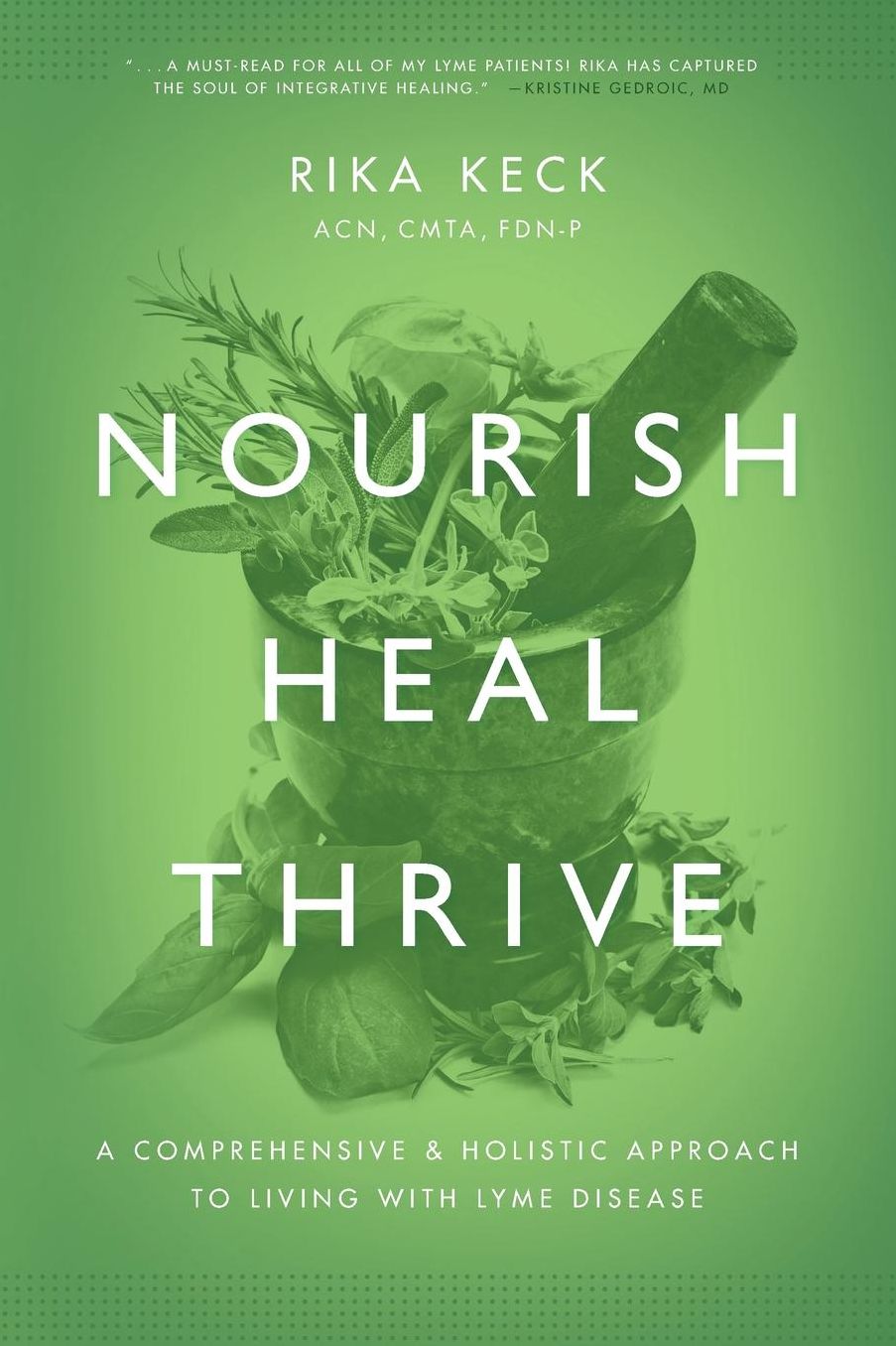 Nourish, Heal, Thrive: A Comprehensive and Holistic Approach to Living with Lyme Disease