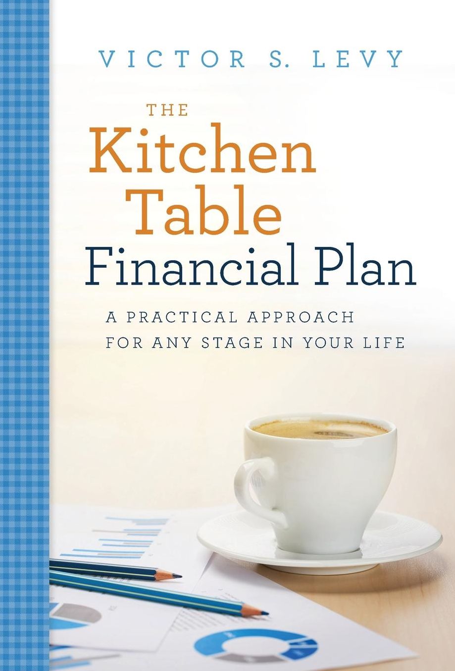 The Kitchen Table Financial Plan: A Practical Approach for Any Stage in Your Life