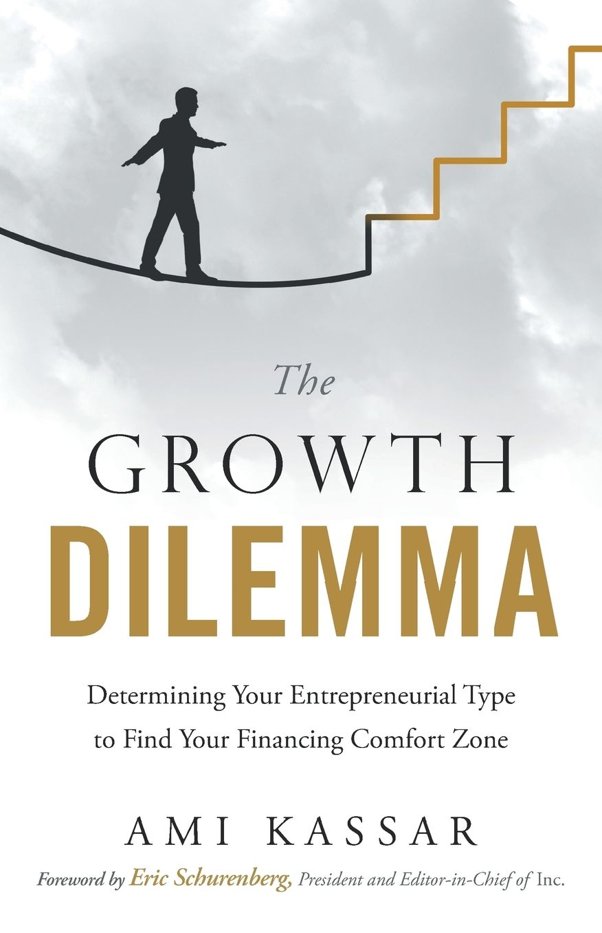 The Growth Dilemma: Determining Your Entrepreneurial Type to Find Your Financing Comfort Zone
