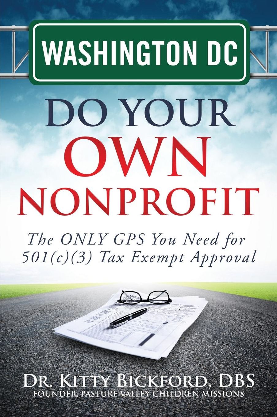 Washington DC Do Your Own Nonprofit: The ONLY GPS You Need for 501c3 Tax Exempt Approval