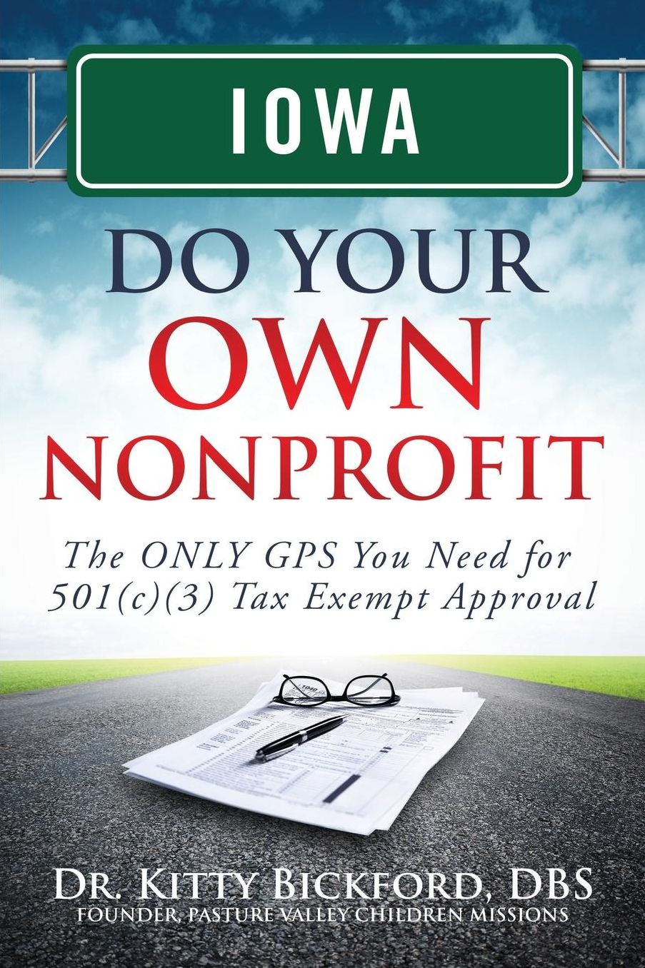 Iowa Do Your Own Nonprofit: The ONLY GPS You Need for 501c3 Tax Exempt Approval
