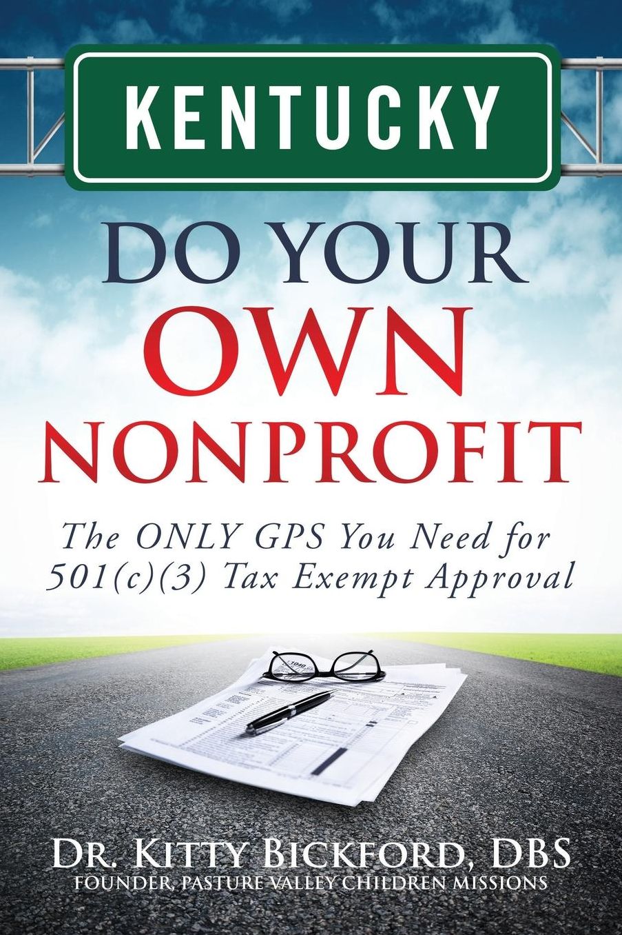 Kentucky Do Your Own Nonprofit: The ONLY GPS You Need for 501c3 Tax Exempt Approval