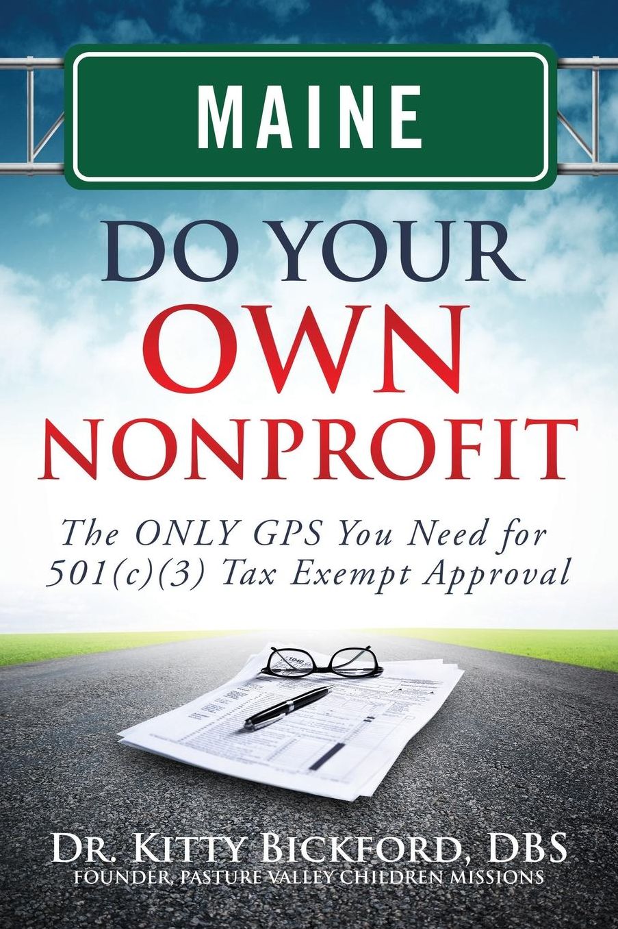 Maine Do Your Own Nonprofit: The ONLY GPS You Need for 501c3 Tax Exempt Approval