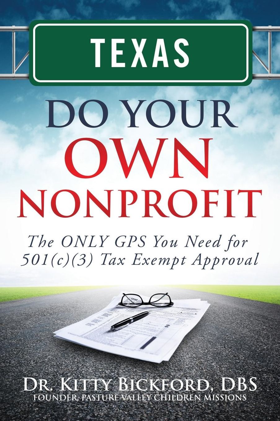 Texas Do Your Own Nonprofit: The ONLY GPS You Need for 501c3 Tax Exempt Approval