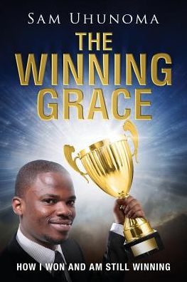 The Winning Grace: How I Won and Am Still Winning