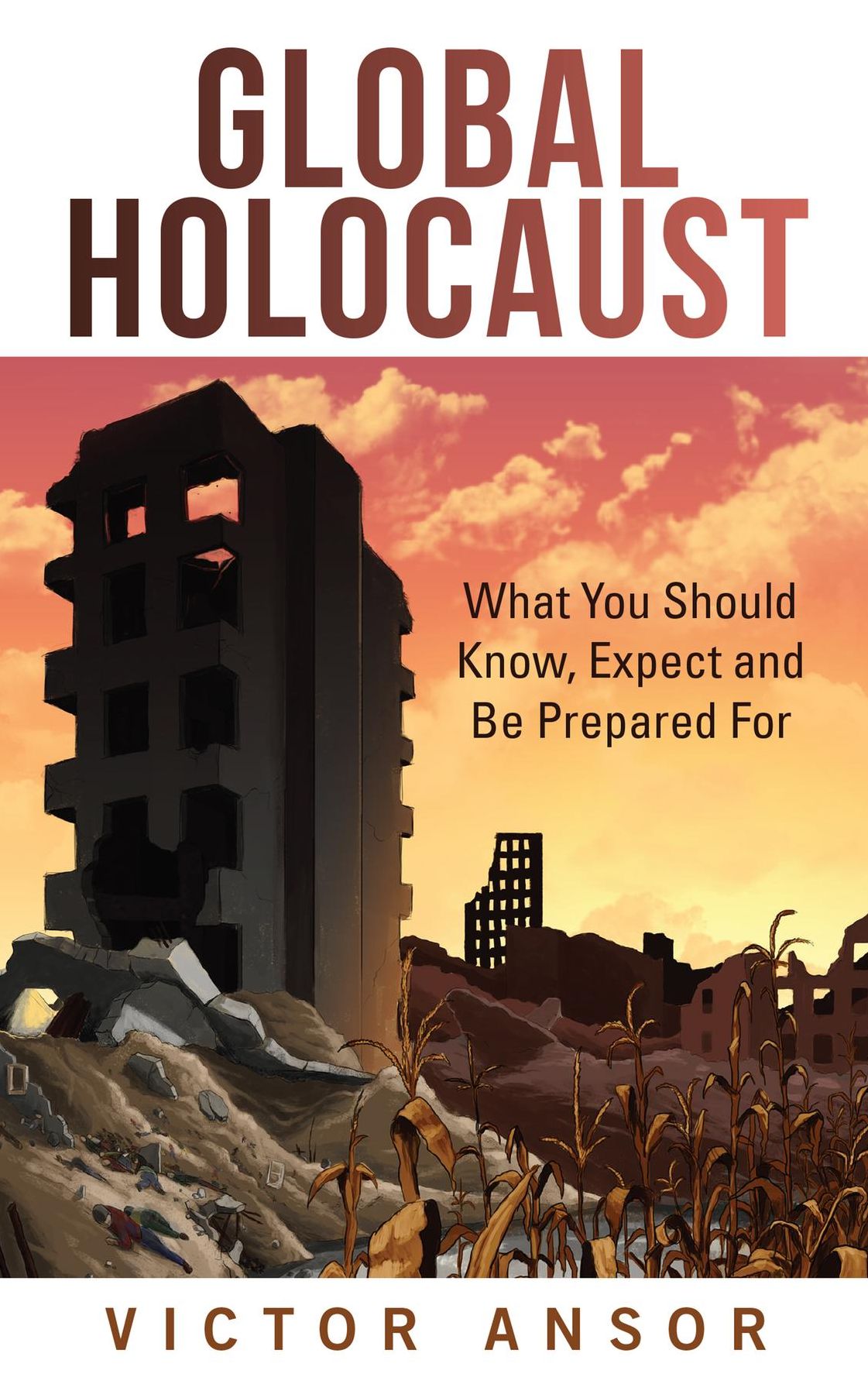 Global Holocaust: What You Should Know, Expect and Be Prepared For