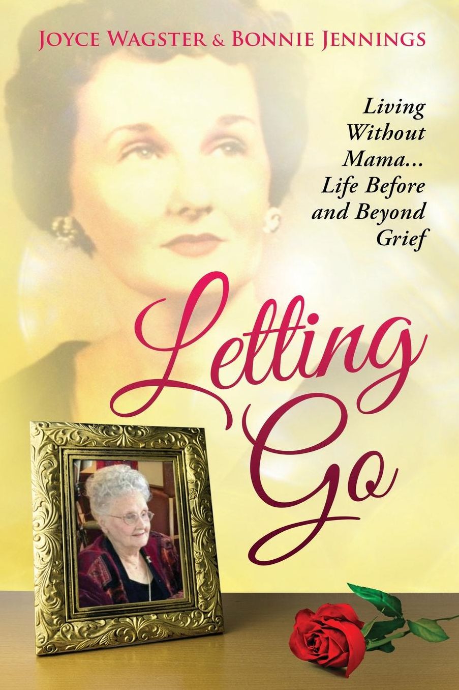 Letting Go: Living Without Mama...Life Before and Beyond Grief