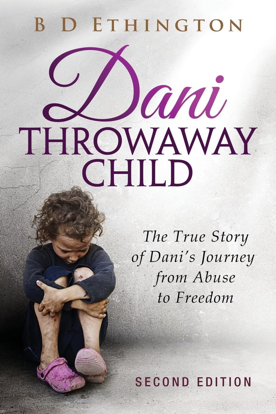 Dani: Throwaway Child: The True Story of Dani's Journey from Abuse to Freedom