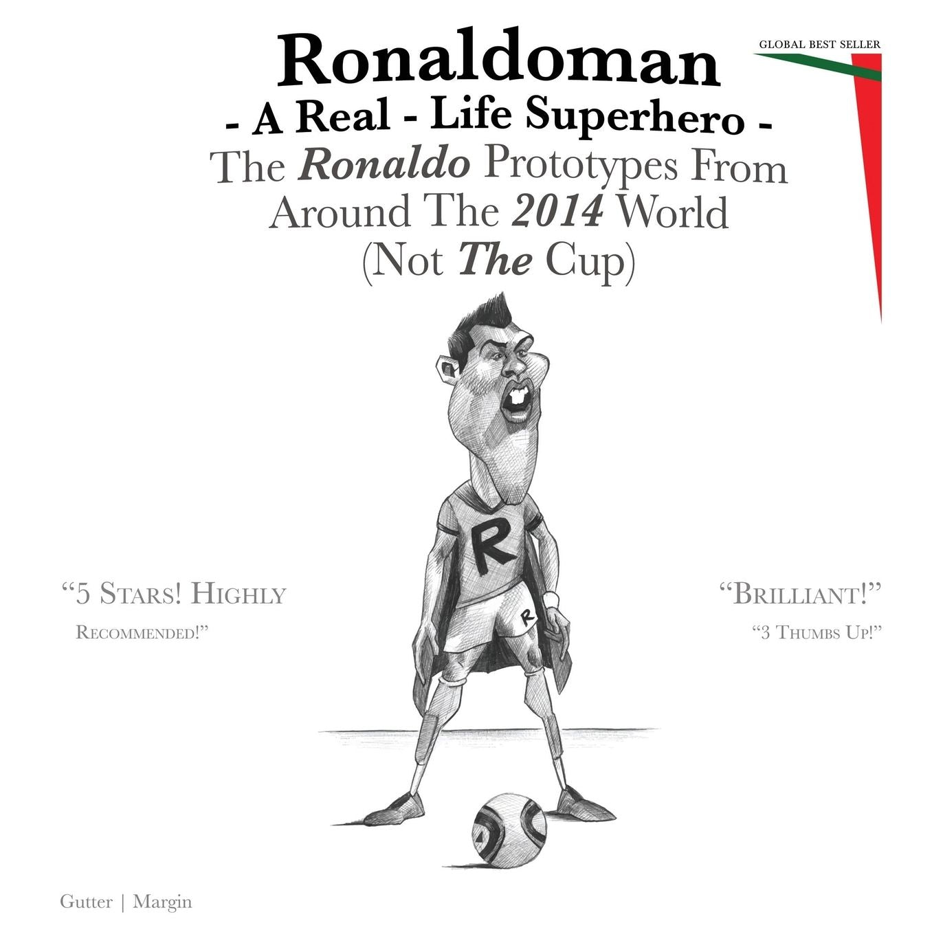 Ronaldoman - A Real-Life Superhero: The Ronaldo Prototypes from Around the 2014 World (Not the Cup)