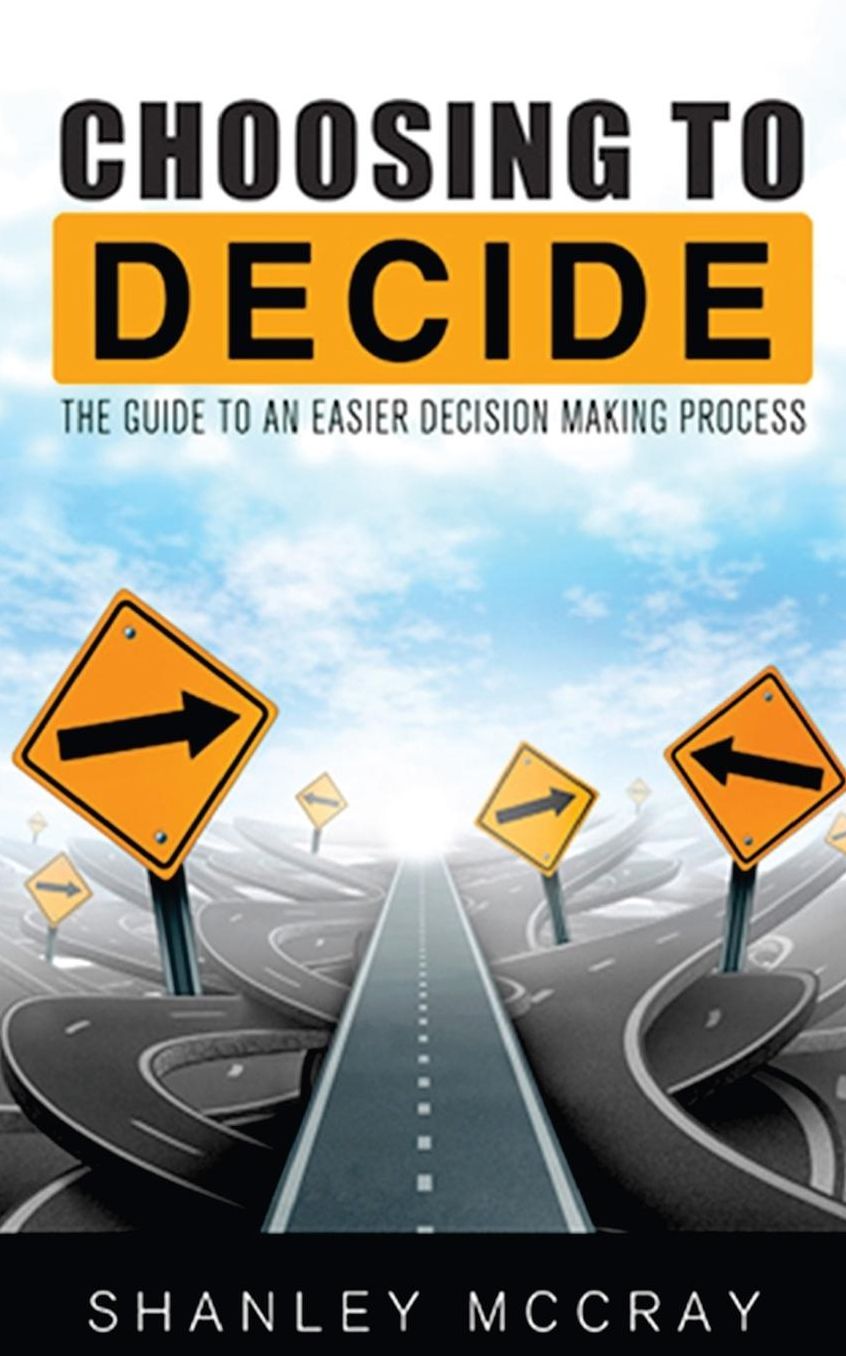 Choosing to Decide: The Guide to an Easier Decision Making Process