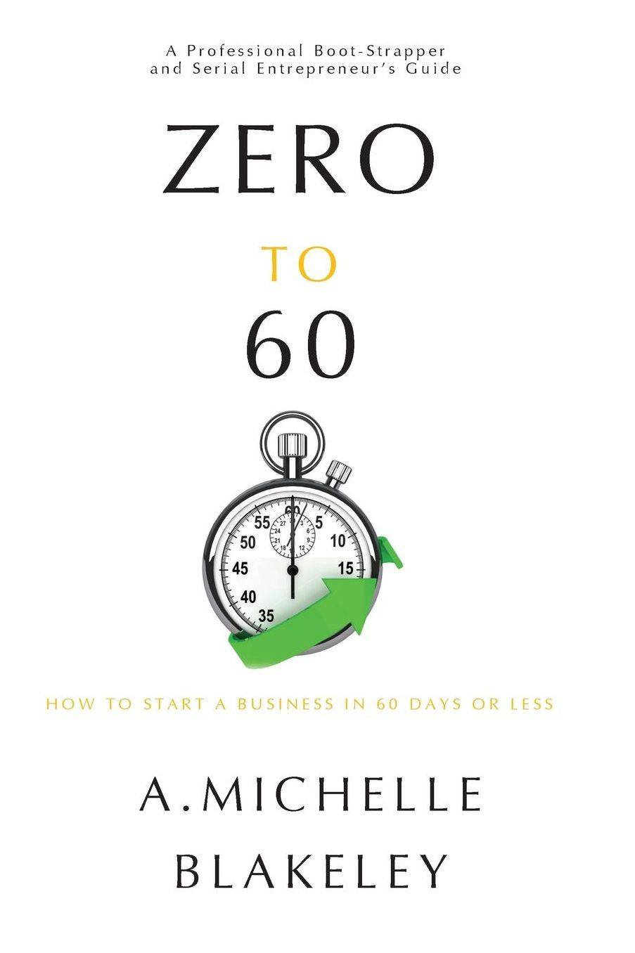 Zero to 60: How to start a business in 60 days or less