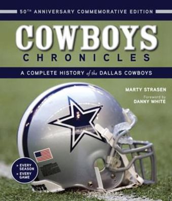 Cowboys Chronicles: A Complete History of the Dallas Cowboys