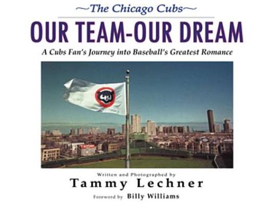 Our Team--Our Dream: A Cubs Fan's Journey into Baseball's Greatest Romance