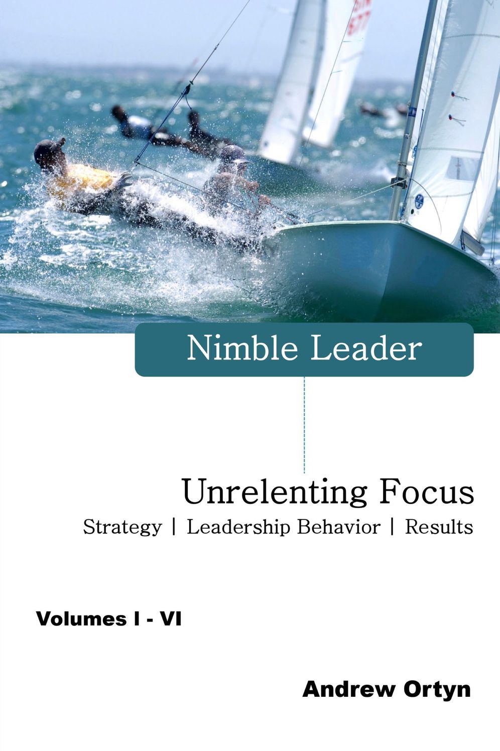 Nimble Leader Volumes I - VI: Unrelenting Focus - Strategy Leadership Behavior Results