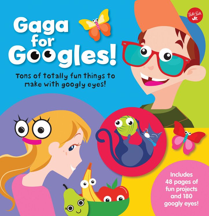 Gaga for Googles: Tons of totally fun things to make with googly eyes