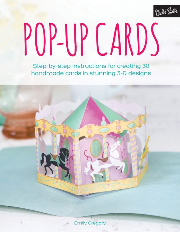 Pop-Up Cards: Step-By-Step Instructions for Creating 30 Handmade Cards in Stunning 3-D Designs