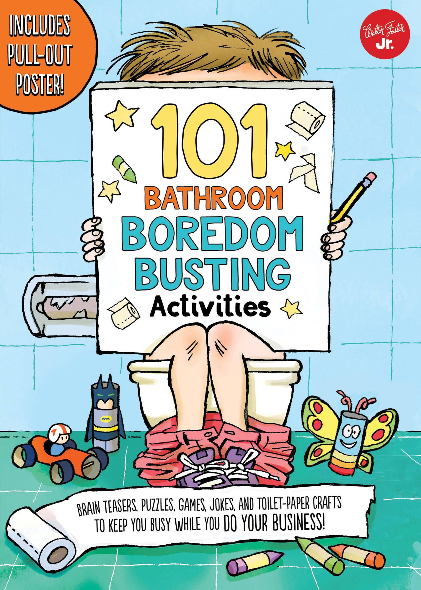 101 Bathroom Boredom Busting Activities: Brain teasers, puzzles, games, jokes, and toilet-paper crafts to keep you busy while you DO YOUR BUSINESS! - Includes Pull-out Poster!