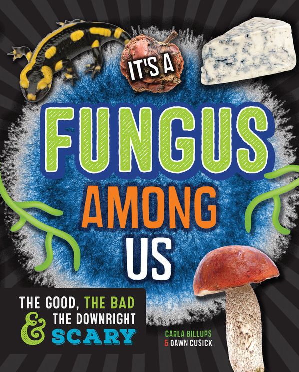 It's a Fungus Among Us: The Good, the Bad & the Downright Scary