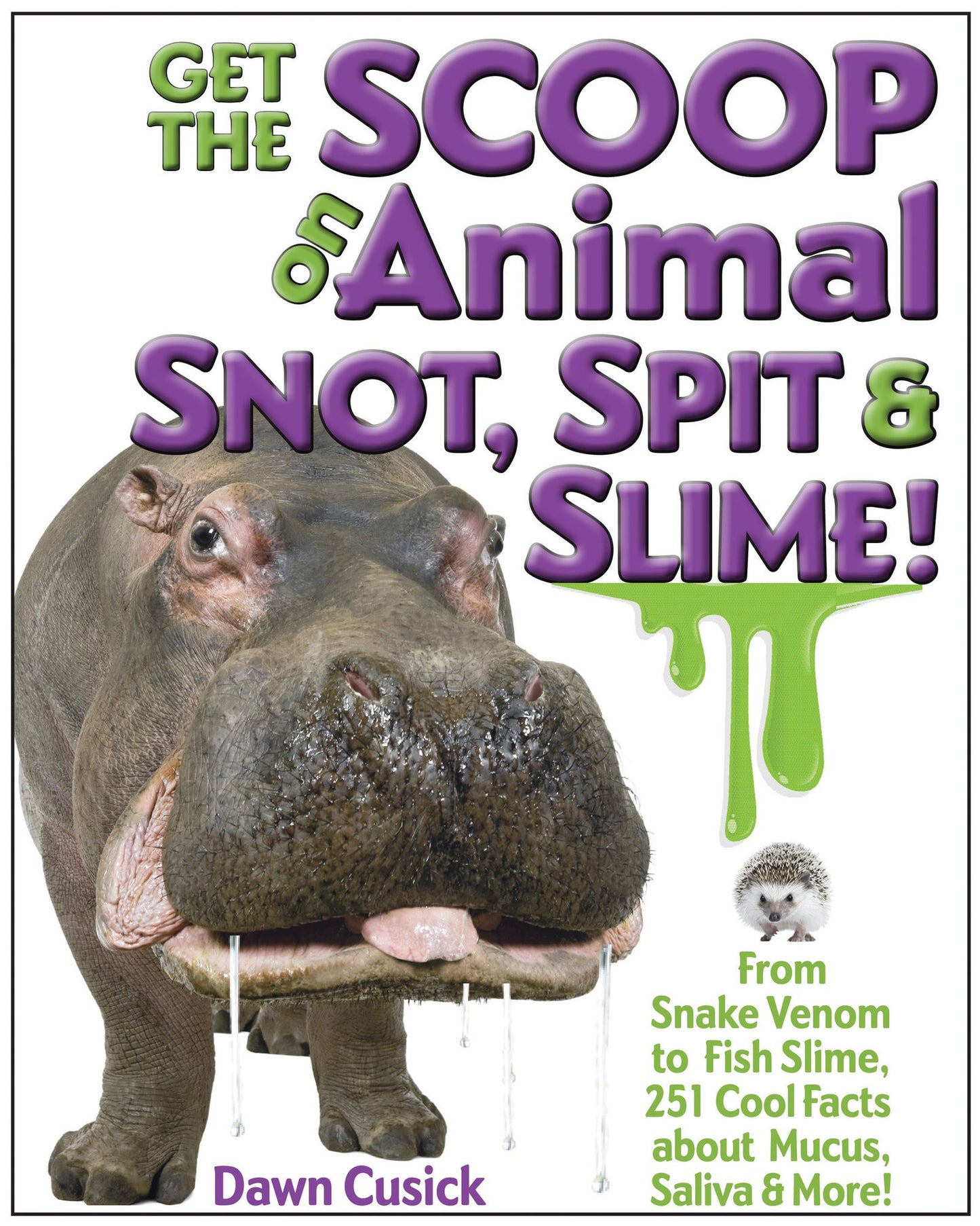 Get the Scoop on Animal Snot, Spit & Slime!: From Snake Venom to Fish Slime, 251 Cool Facts About Mucus, Saliva & More (PagePerfect NOOK Book)