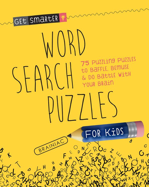 Get Smarter: Word Search Puzzles for Kids: 75 Puzzling Puzzles To Baffle, Bemuse & Do Battle with Your Brain
