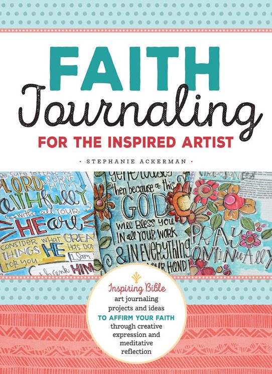 Faith Journaling for the Inspired Artist: Inspiring Bible art journaling projects and ideas to affirm your faith through creative expression and meditative reflection